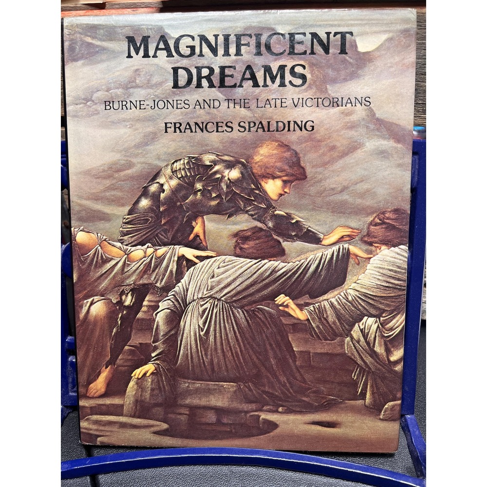 Magnificent Dreams; Burne-Jones and the Late Victorians by Frances Spalding. Art